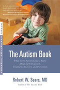 The Autism Book: What Every Parent Needs to Know About Early Detection, Treatment, Recovery, and Prevention - Paperback