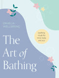 The Art of Bathing: Soothing Rituals for Mind, Body, and Soul - Hardcover