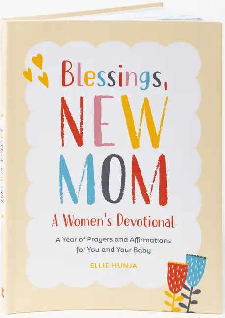 Blessings, New Mom: A Women's Devotional: A Year of Prayers and Affirmations for You and Your Baby - Paperback