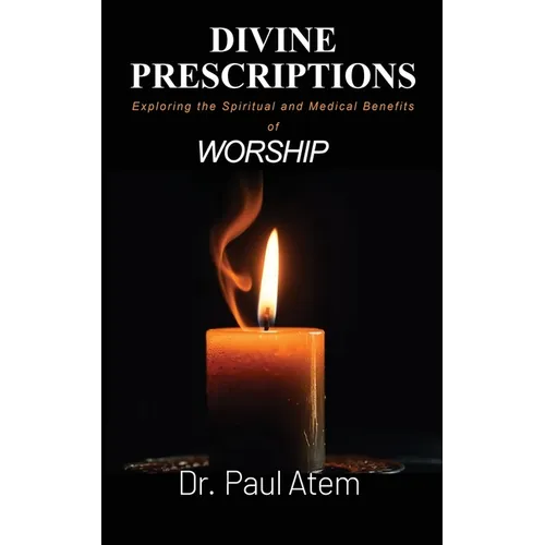 Divine Prescriptions: Exploring the Spiritual and Medical Benefits of Worship - Paperback
