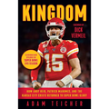 Kingdom: How Andy Reid, Patrick Mahomes, and the Kansas City Chiefs Returned to Super Bowl Glory - Paperback