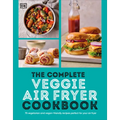 The Complete Veggie Air Fryer Cookbook: 75 Vegetarian and Vegan-Friendly Recipes, Perfect for Your Air Fryer - Paperback