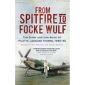 From Spitfire to Focke Wulf: The Diary and Log Book of Pilot H. Leonard Thorne, 1940-45 - Paperback