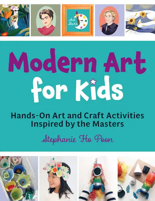 Modern Art for Kids: Hands-On Art and Craft Activities Inspired by the Masters - Paperback