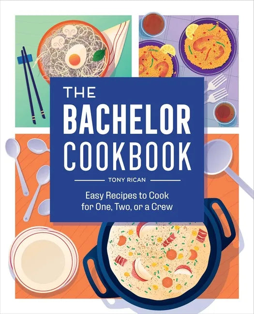 The Bachelor Cookbook: Easy Recipes to Cook for One, Two or a Crew - Paperback