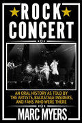 Rock Concert: An Oral History as Told by the Artists, Backstage Insiders, and Fans Who Were There - Hardcover