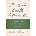 The Rich Earth Between Us: The Intimate Grounds of Race and Sexuality in the Atlantic World, 1770-1840 - Hardcover