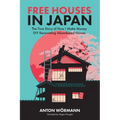 Free Houses in Japan: The True Story of How I Make Money DIY Renovating Abandoned Homes - Paperback