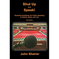 Shut Up and Speak!: Essential Guidelines for Public Speaking in School, Work, and Life (Fifth Edition) - Paperback