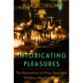 Intoxicating Pleasures: The Reinvention of Wine, Beer, and Whiskey After Prohibition Volume 83 - Paperback