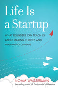 Life Is a Startup: What Founders Can Teach Us about Making Choices and Managing Change - Hardcover