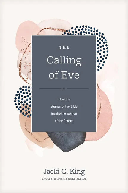 The Calling of Eve: How the Women of the Bible Inspire the Women of the Church - Hardcover