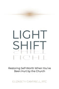 Light Shift: Restoring Self-Worth When You've Been Hurt by the Church - Paperback