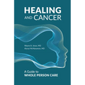 Healing and Cancer: A Guide to Whole Person Care - Hardcover