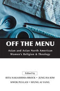 Off the Menu: Asian and Asian North American Women's Religion and Theology - Paperback