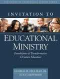Invitation to Educational Ministry: Foundations of Transformative Christian Education - Hardcover