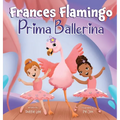 Frances Flamingo: A Children's Picture Book About Dance, Friendship, and Kindness for Kids Ages 4-8 - Hardcover