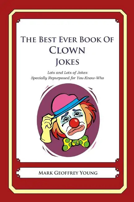The Best Ever Book of Clown Jokes: Lots and Lots of Jokes Specially Repurposed for You-Know-Who - Paperback