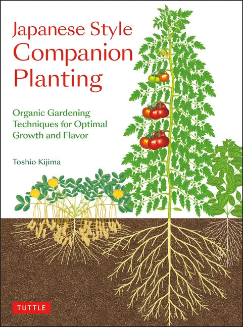 Japanese Style Companion Planting: Organic Gardening Techniques for Optimal Growth and Flavor - Paperback