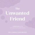 The Unwanted Friend: A Being Human Guide to Recognising the Mind's Stories - Hardcover