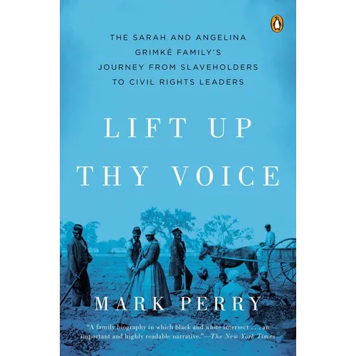 Lift Up Thy Voice: The Sarah and Angelina Grimké Family's Journey from Slaveholders to Civil Rights Leaders - Paperback