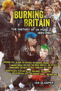 Burning Britain: The History of UK Punk 1980-1984 - Paperback