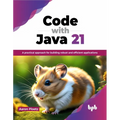 Code with Java 21: A Practical Approach for Building Robust and Efficient Applications - Paperback