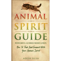 Animal Spirit Guide: Powerful Guided Meditation To Find And Connect With Your Animal Spirit: Powerful Guided Meditation: Powerful G: POWERF - Paperback