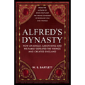 Alfred's Dynasty: How an Anglo-Saxon King and His Family Defeated the Vikings and Created England - Hardcover