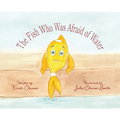 The Fish Who Was Afraid of Water - Hardcover
