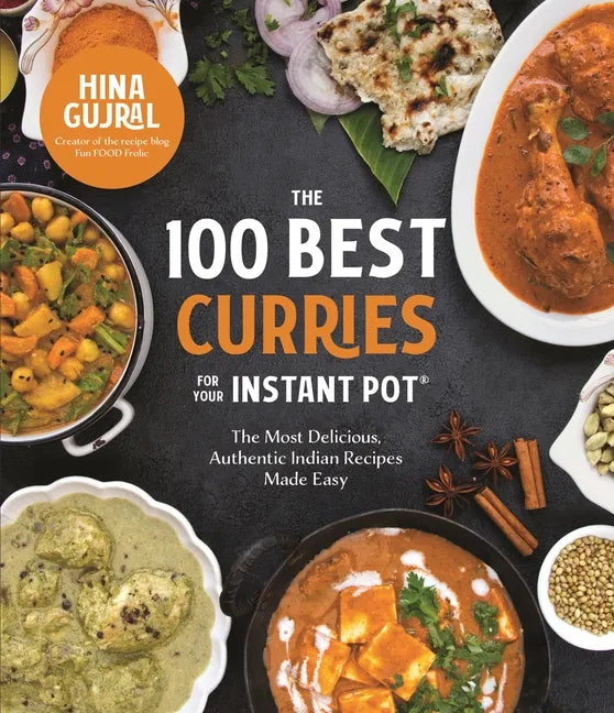 The 100 Best Curries for Your Instant Pot: The Most Delicious, Authentic Indian Recipes Made Easy - Paperback