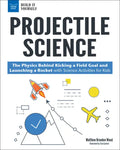 Projectile Science: The Physics Behind Kicking a Field Goal and Launching a Rocket with Science Activities for Kids - Paperback