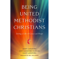 Being United Methodist Christians: Living a Life of Grace and Hope - Paperback