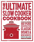 The Ultimate Slow Cooker Cookbook: No-Fuss Recipes for Classic Dishes and New Favorites - Paperback