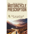 The Motorcycle Prescription: Scrape Your Therapy - Hardcover
