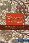Welcome to the Feast: The Story of the Eucharist in Scripture - Paperback