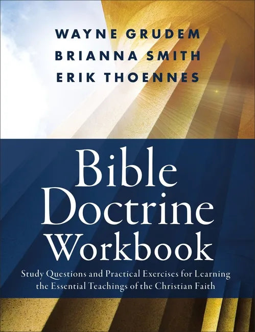 Bible Doctrine Workbook: Study Questions and Practical Exercises for Learning the Essential Teachings of the Christian Faith - Paperback