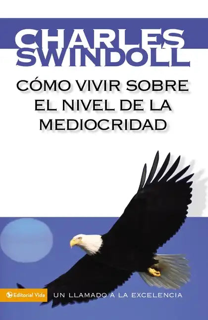 Cómo Vivir Sobre El Nivel de la Mediocridad: Un Llamado a la Excelencia - Paperback