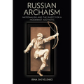 Russian Archaism: Nationalism and the Quest for a Modernist Aesthetic - Hardcover