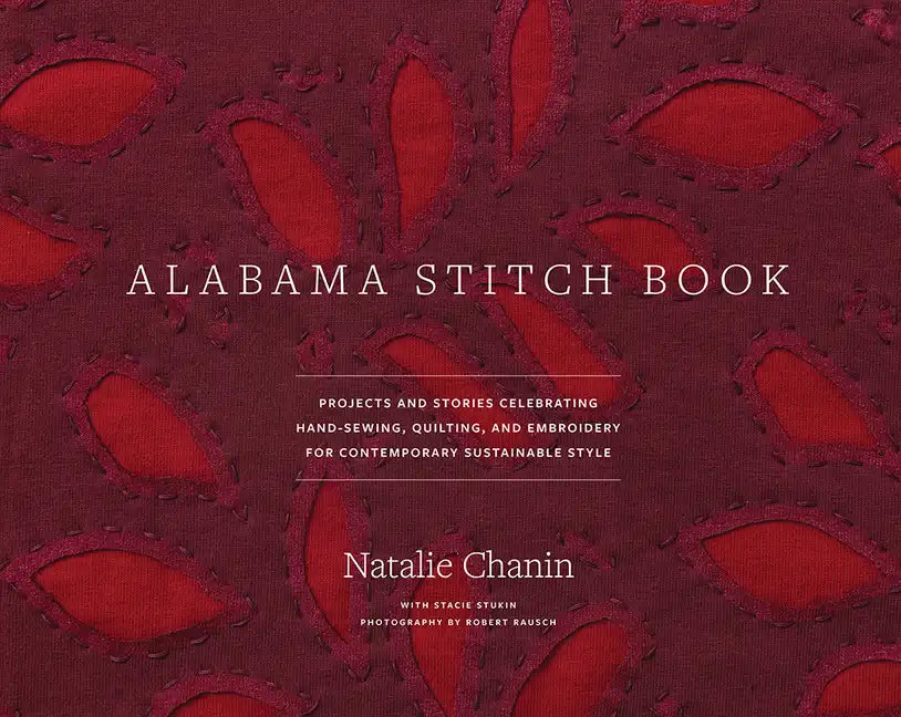 Alabama Stitch Book: Projects and Stories Celebrating Hand-Sewing, Quilting, and Embroidery for Contemporary Sustainable Style - Hardcover