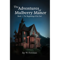 The Adventures of Mulberry Manor, Book 1: The Beginning of the End - Paperback