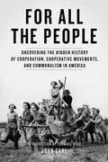 For All the People: Uncovering the Hidden History of Cooperation, Cooperative Movements, and Communalism in America - Paperback