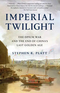 Imperial Twilight: The Opium War and the End of China's Last Golden Age - Paperback