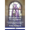 Adamnani Vita S. Columbae: Prophecies, Miracles and Visions of St. Columba (Columcille) First Abbot of Iona, AD. 563-597 - Paperback