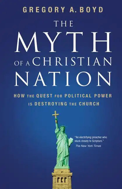 The Myth of a Christian Nation: How the Quest for Political Power Is Destroying the Church - Paperback