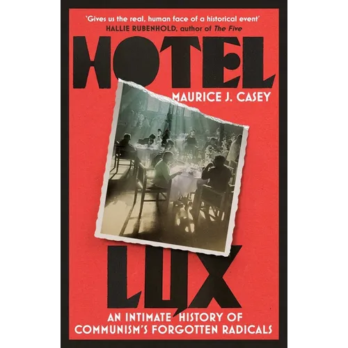 Hotel Lux: An Intimate History of Communism's Forgotten Radicals - Hardcover