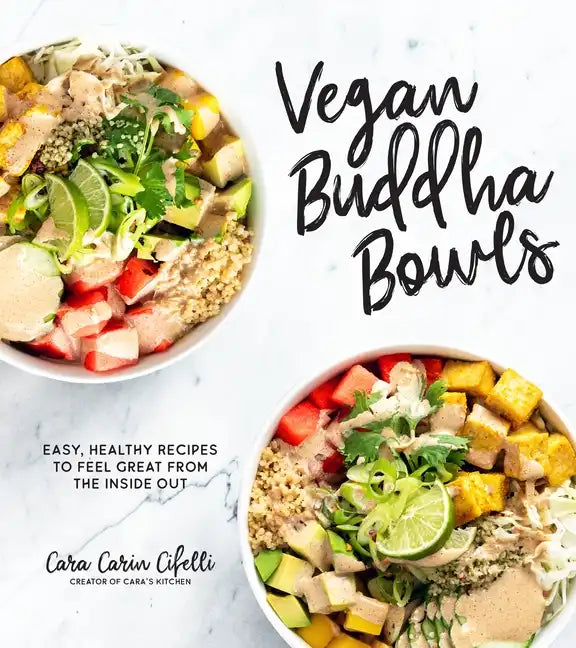 Vegan Buddha Bowls: Easy, Healthy Recipes to Feel Great from the Inside Out - Paperback