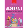 Algebra 1 Through Stories: The Mystery of the Algebraic Artifact - Paperback