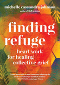 Finding Refuge: Heart Work for Healing Collective Grief - Paperback