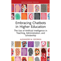 Embracing Chatbots in Higher Education: The Use of Artificial Intelligence in Teaching, Administration, and Scholarship - Hardcover